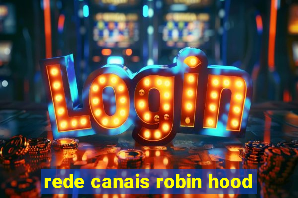 rede canais robin hood